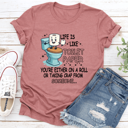 Life Is Like Toilet Paper Youre Either On A Roll Tee 3