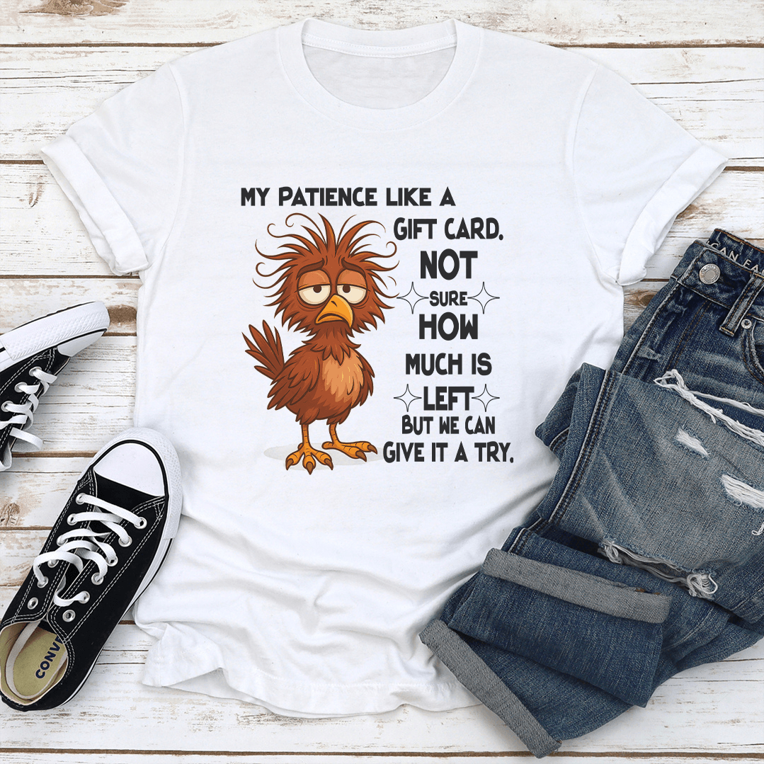 Patience Like A Gift Card Not Sure How Much Is Left Tee 1