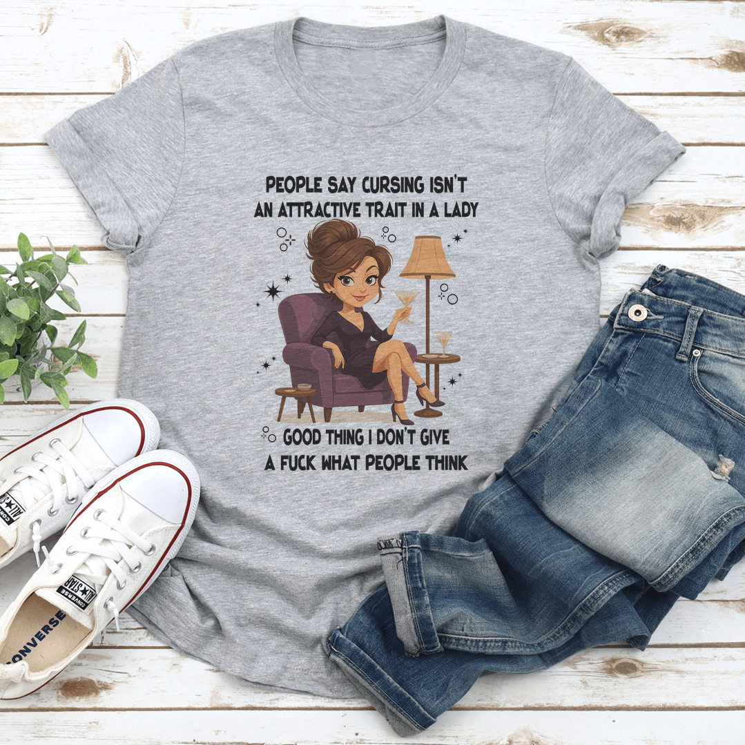 People Say Cursing Isn't An Attractive Trait In A Lady Good Thing Tee
