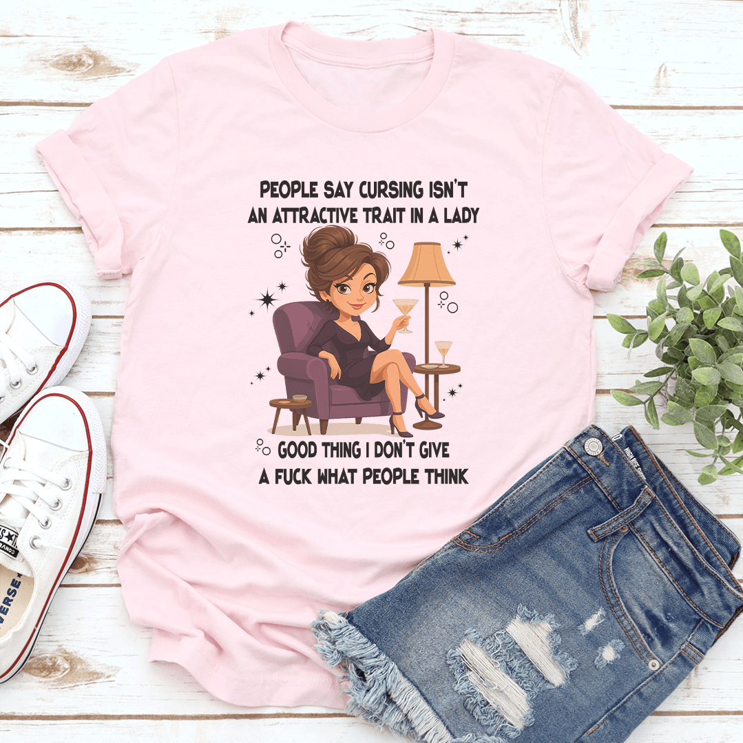 People Say Cursing Isnt An Attractive Trait In A Lady Good Thing Tee  3
