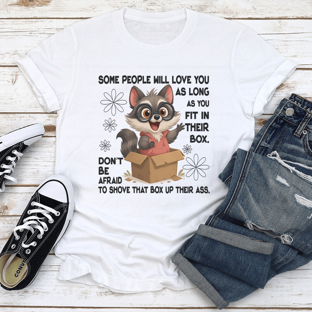 Some People Will Love You As Long As You Fit In Their Box Dont Tee 1