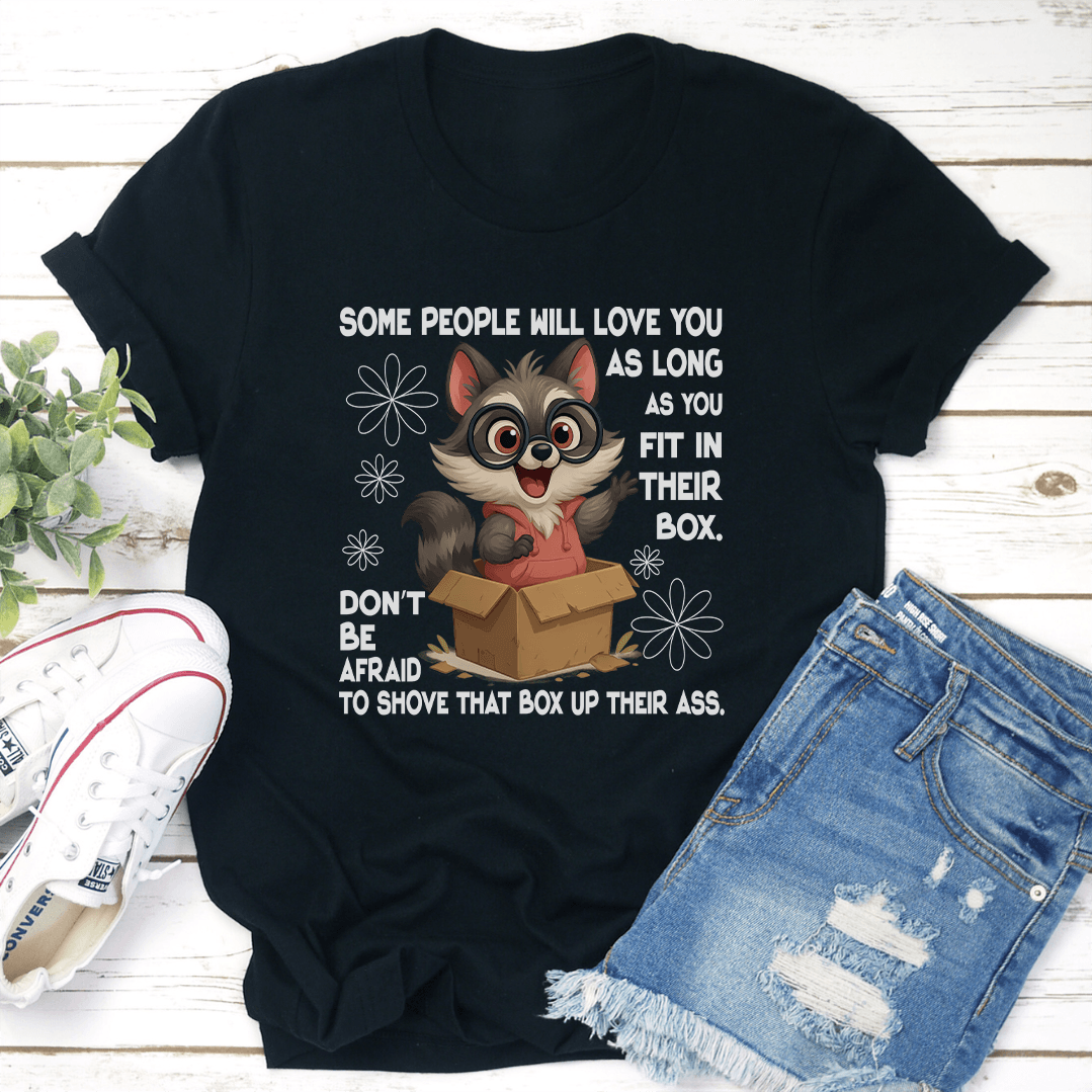 Some People Will Love You As Long As You Fit In Their Box Dont Tee 3