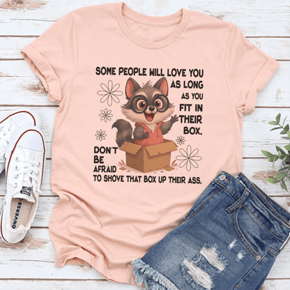 Some People Will Love You As Long As You Fit In Their Box Don't Tee