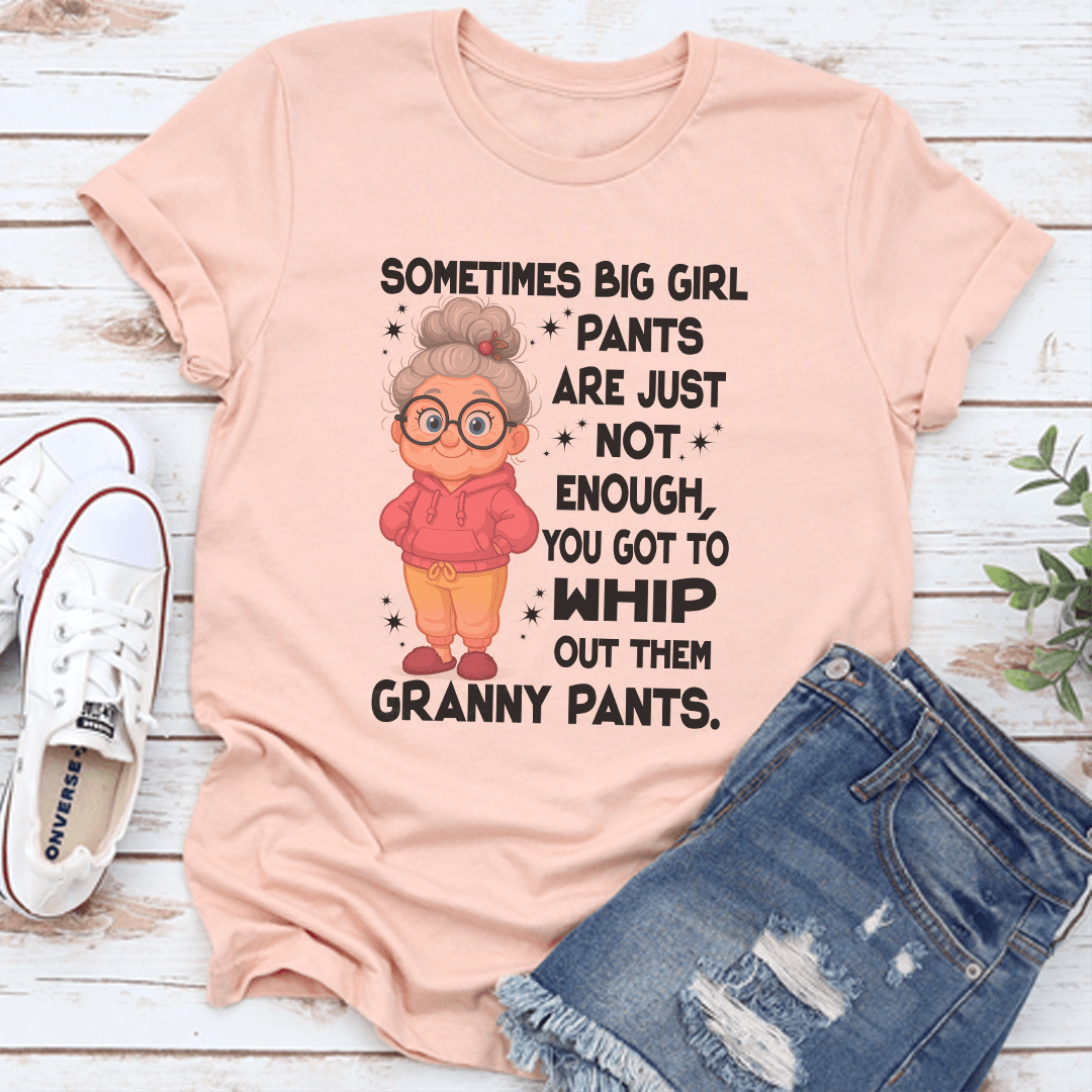 Sometimes Big Girl Pants Are Just Not Enough Tee 3