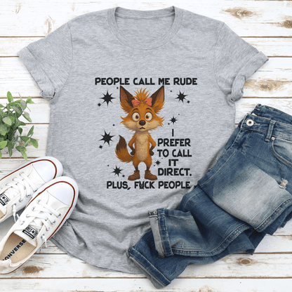 People Call Me Rude I Prefer To Call It Direct Plus Fck People Tee 3