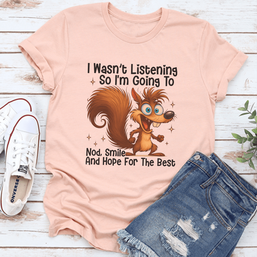 I Wasnt Listening So Im Going Nod Smile Tee 3