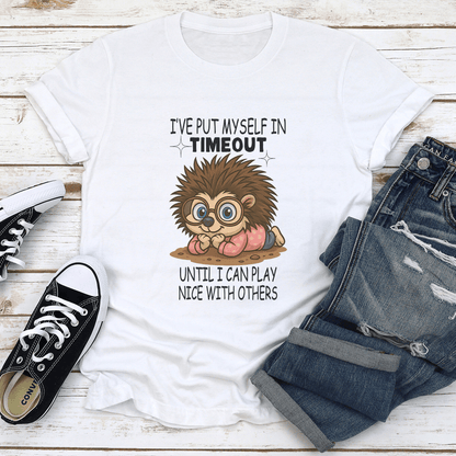 Ive Put Myself In Timeout Until I Can Play Nice With Others Tee 1