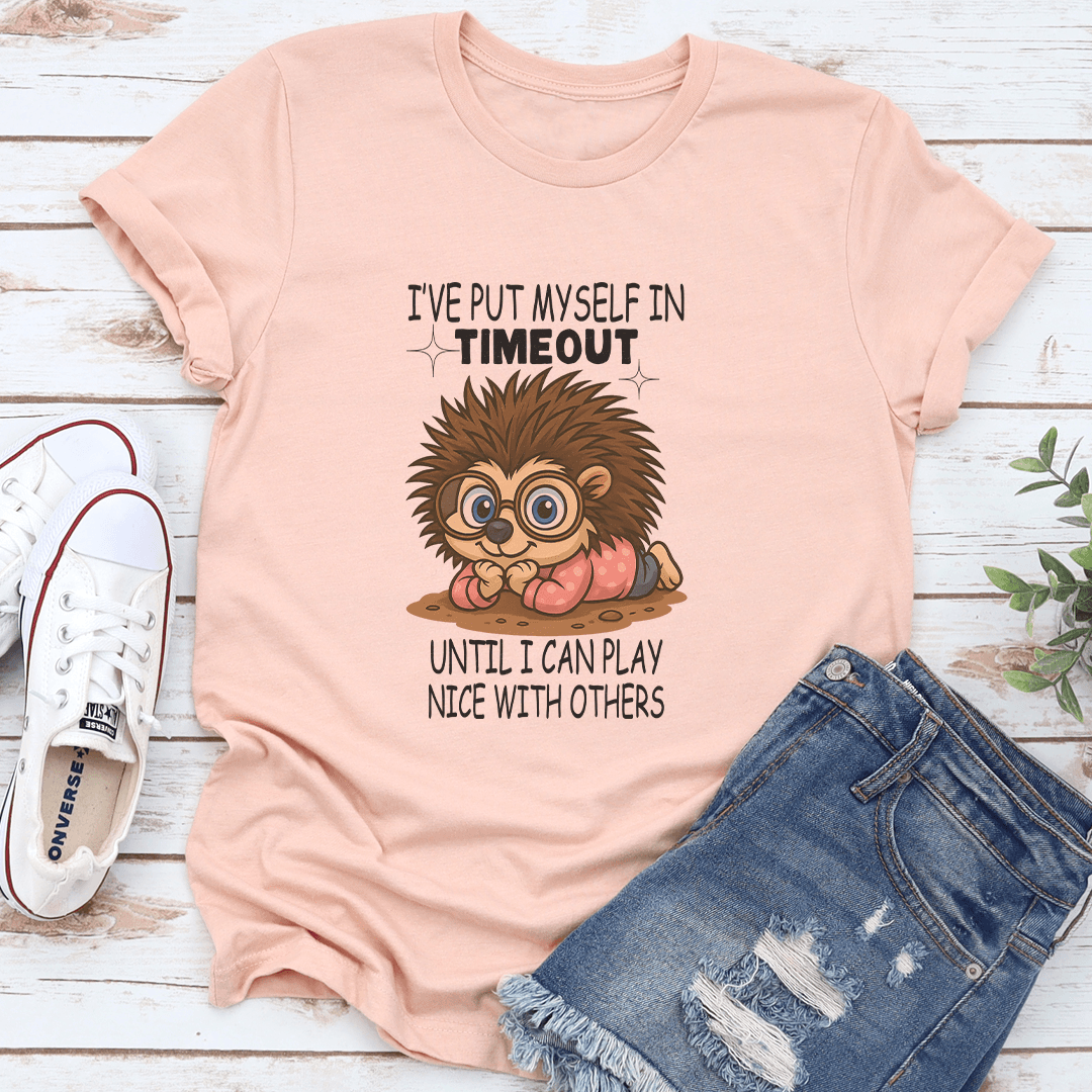 Ive Put Myself In Timeout Until I Can Play Nice With Others Tee 3