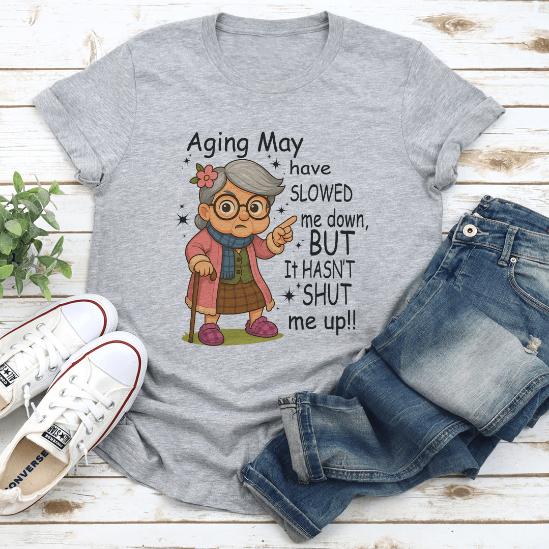 Aging May Have Slowed Me Down But It Hasnt Shut Me Up Tee 2