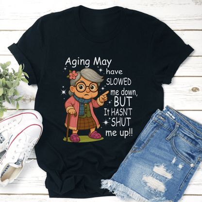 Aging May Have Slowed Me Down But It Hasnt Shut Me Up Tee 3