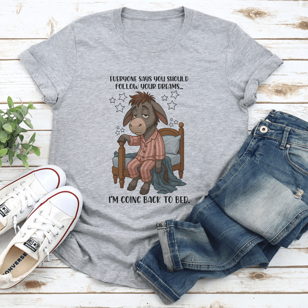 Everyone Says You Should Follow Your Dreams Tee 2
