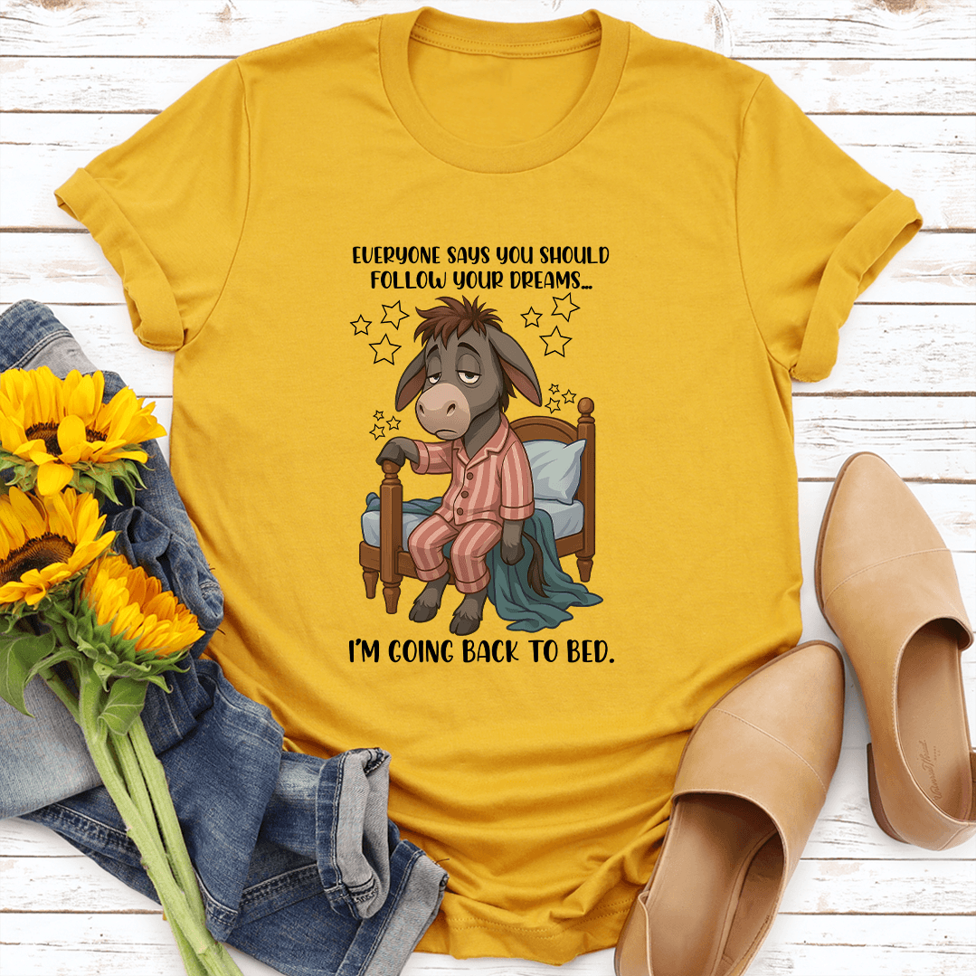 Everyone Says You Should Follow Your Dreams Tee