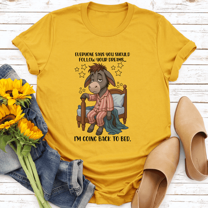 Everyone Says You Should Follow Your Dreams Tee