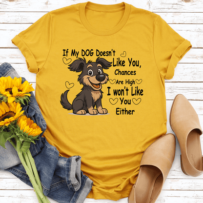 If My DOG Doesnt Like You Chances Are High I Wont Like You Either Tee 3