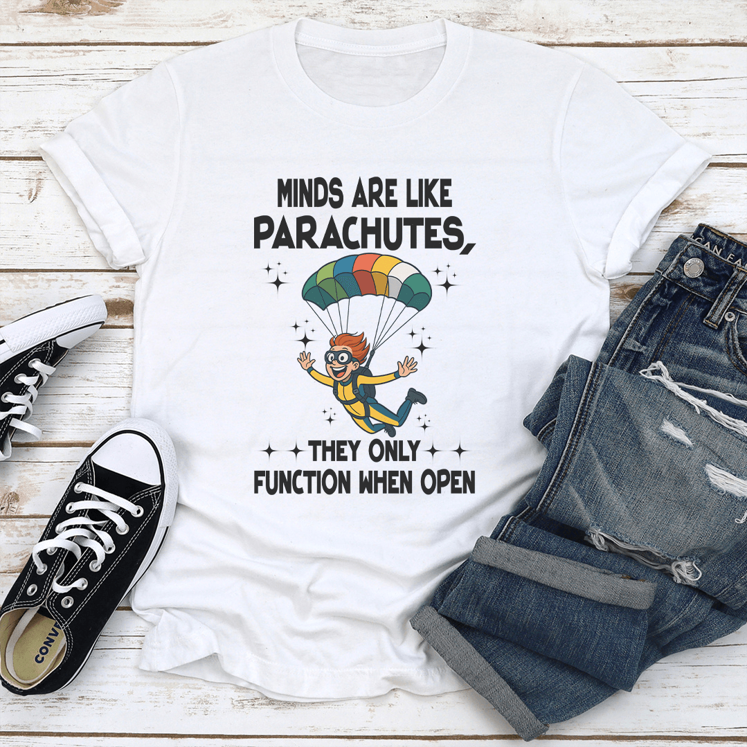 Minds Are Like Parachutes They Only Function When Open Tee 1
