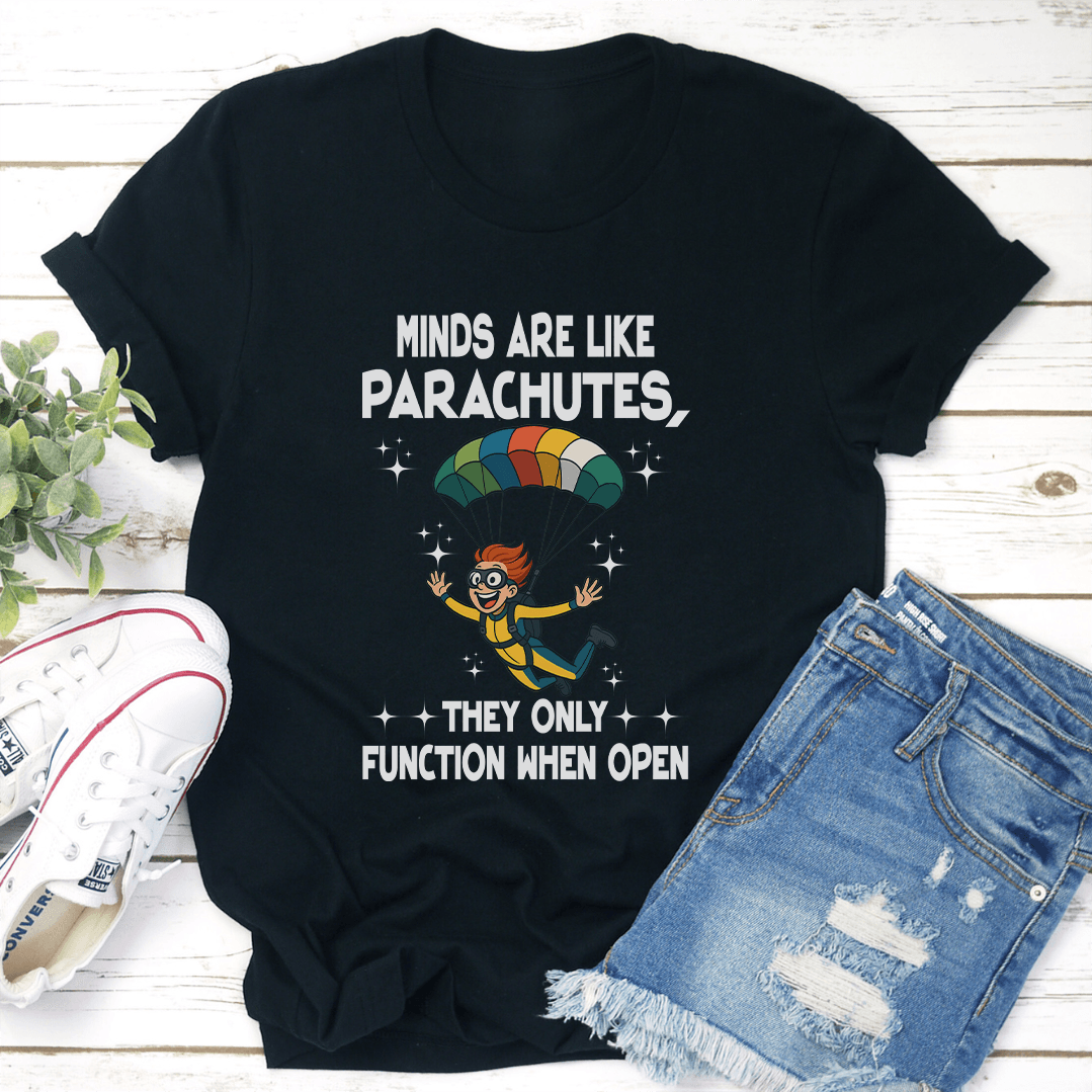 Minds Are Like Parachutes They Only Function When Open Tee 3