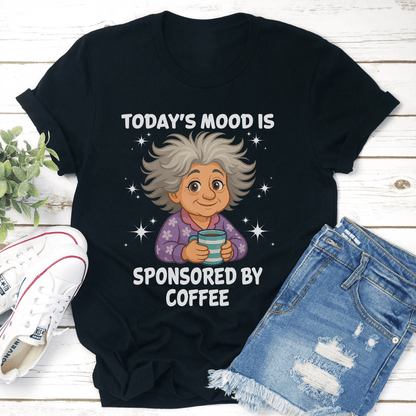 Todays Mood Is Sponsored By Coffee Tee 2