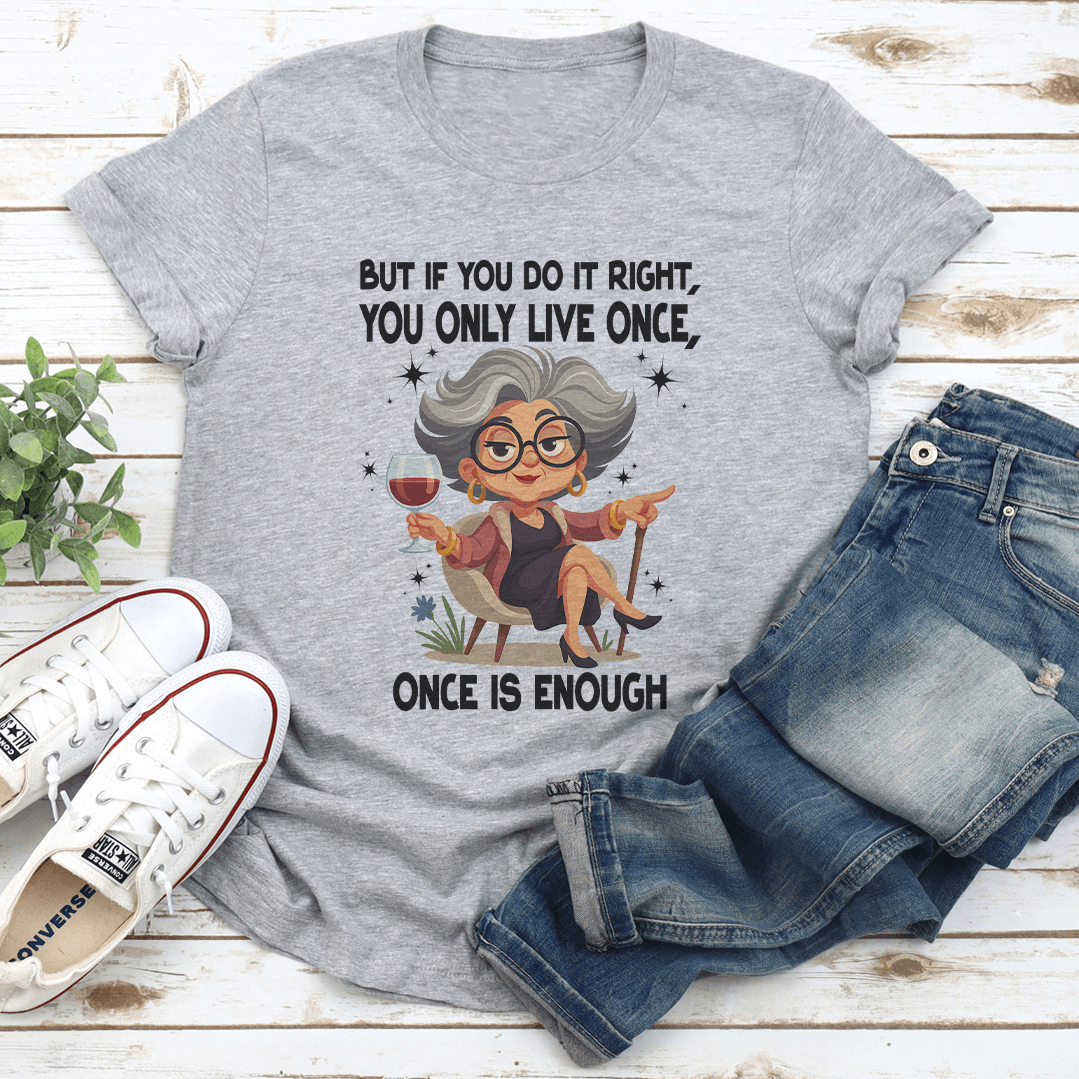You Only Live Once But If You Do It Right Once Is Enough Tee 2