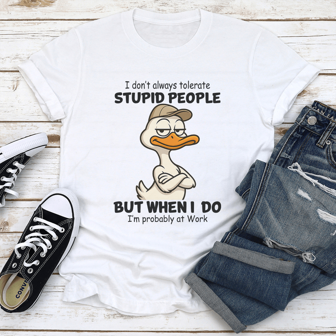 I Dont Always Tolerate Stupid People Tee 1