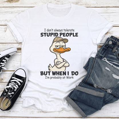 I Dont Always Tolerate Stupid People Tee 1