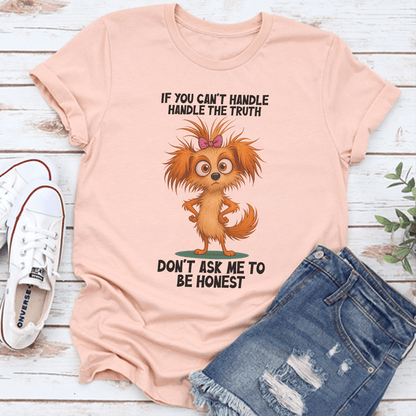 If You Cant Handle The Truth Dont Ask Me To Be Honest Tee 1