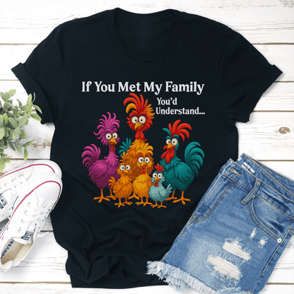 If You Met My Family Youd Understand Tee 3
