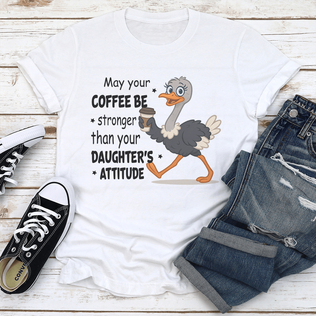 May Your Coffee Be Stronger Than Your Daughters Attitude Tee  1