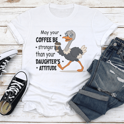 May Your Coffee Be Stronger Than Your Daughters Attitude Tee  1