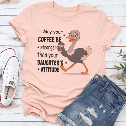May Your Coffee Be Stronger Than Your Daughters Attitude Tee  3