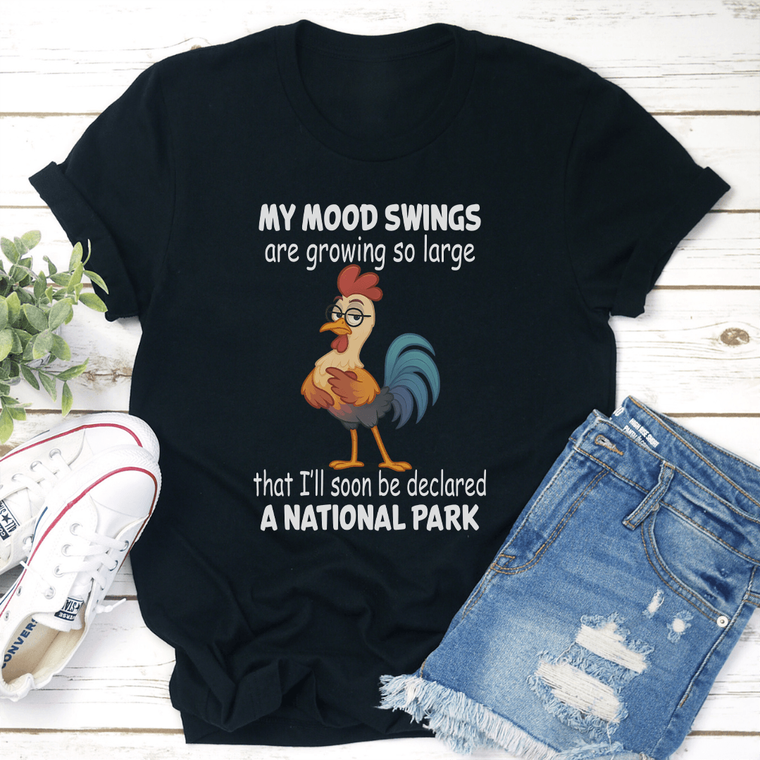 My Mood Swings Are Growing So Large That Ill Soon Be Declared A National Park Tee 3