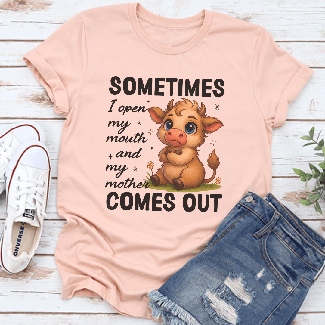 Sometimes I Open My Mouth And My Mother Comes Out Tee