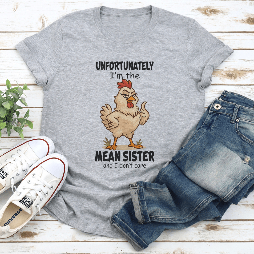 Unfortunately Im The Mean Sister And I Dont Care Tee 2