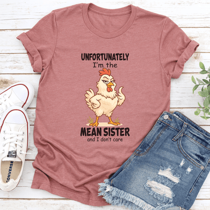 Unfortunately Im The Mean Sister And I Dont Care Tee 3