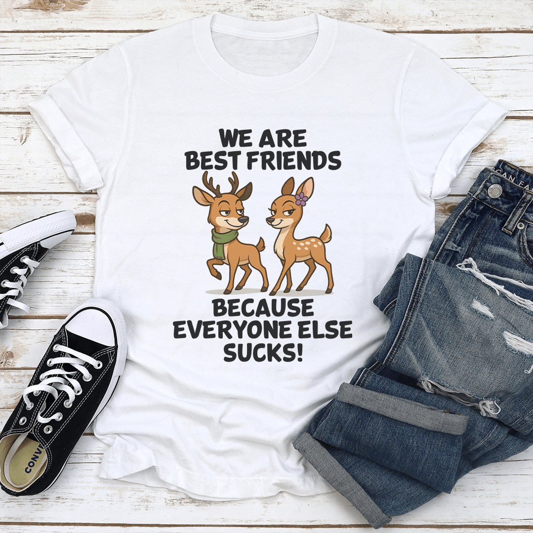 We Are Best Friends Because Everyone Else Scks Tee 1