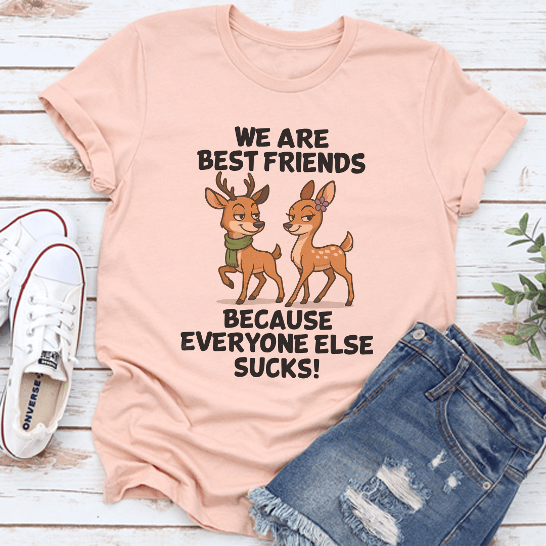 We Are Best Friends Because Everyone Else Scks Tee 3