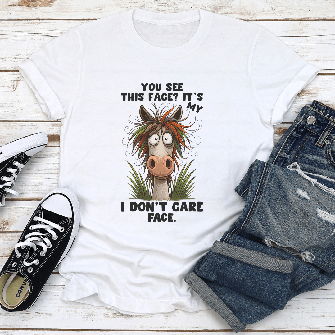 You See This Face Its My I Dont Care Face Tee 1