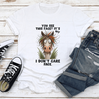 You See This Face Its My I Dont Care Face Tee 1