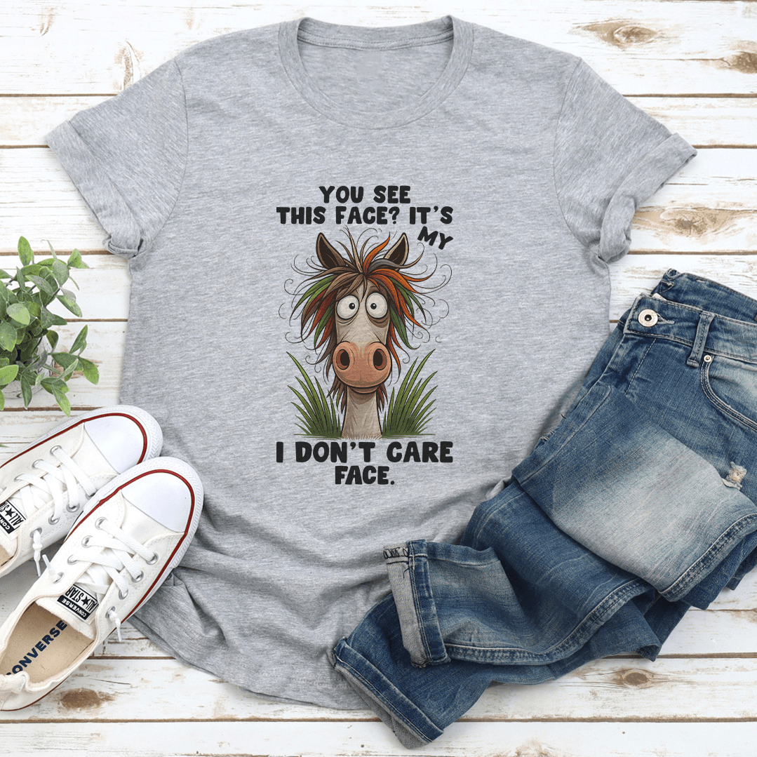 You See This Face It's My I Don't Care Face Tee