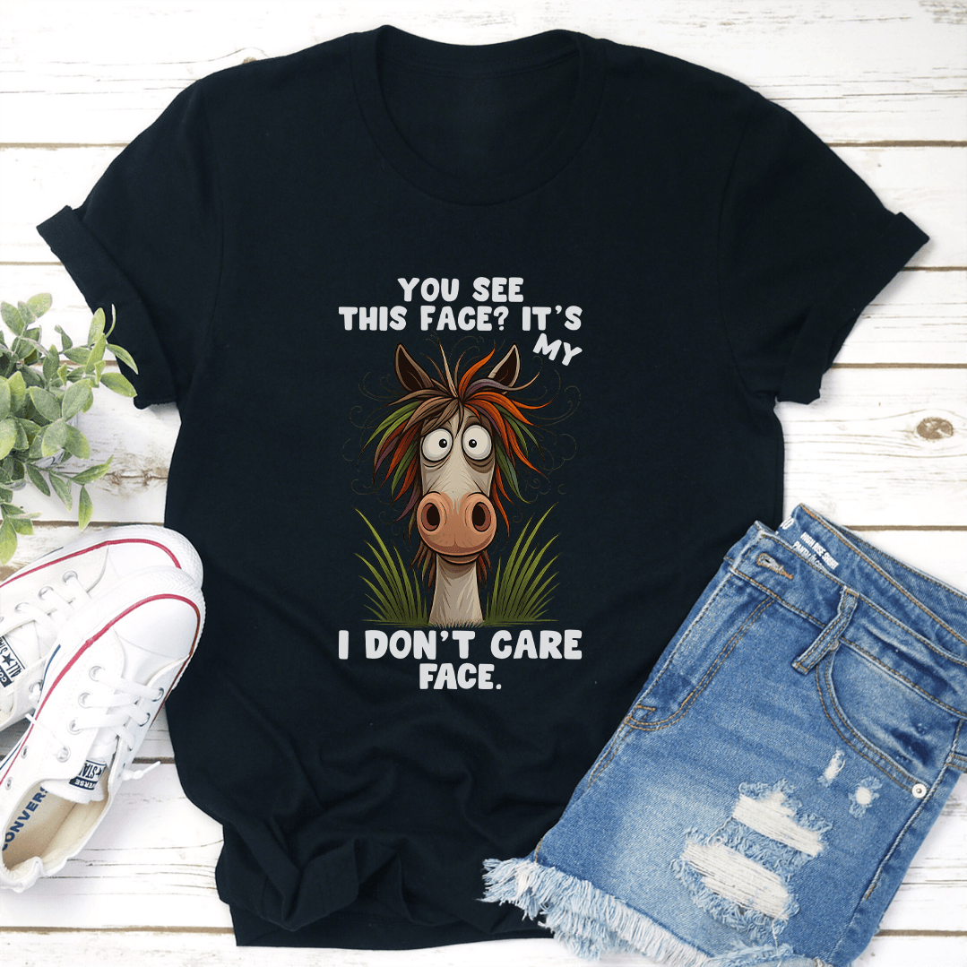 You See This Face Its My I Dont Care Face Tee 2