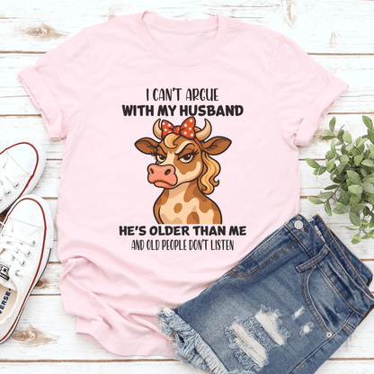 I Cant Argue With My Husband Hes Older Than Me Tee 3