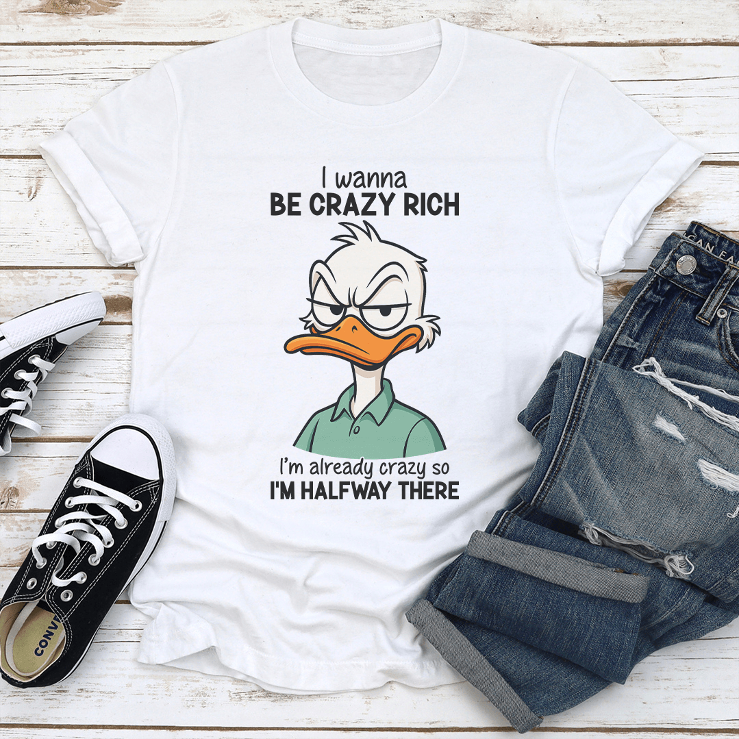 I Wanna Be Crazy Rich Im Already Crazy Tee 1