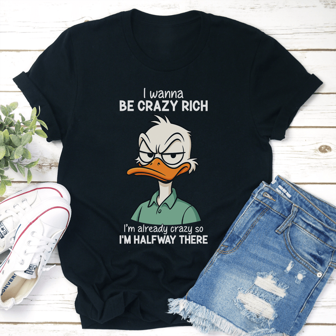 I Wanna Be Crazy Rich Im Already Crazy Tee 3