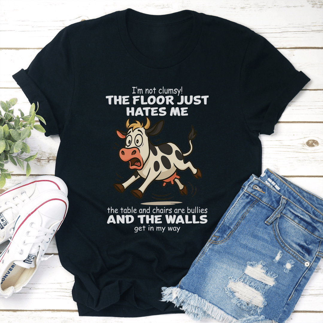 I'm Not Clumsy The Floor Just Hates Me The Table Tee