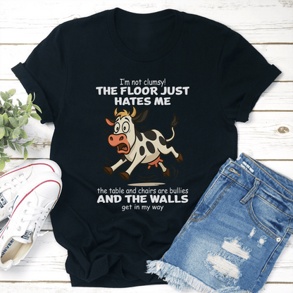 I'm Not Clumsy The Floor Just Hates Me The Table Tee