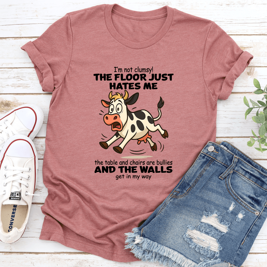 Im Not Clumsy The Floor Just Hates Me The Table Tee 3