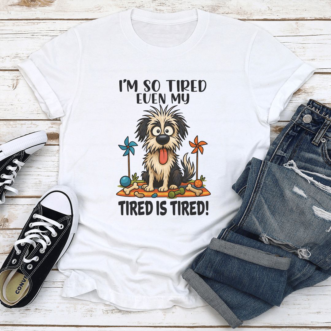 Im So Tired Even My Tired Is Tired Tee 1