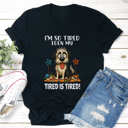 Im So Tired Even My Tired Is Tired Tee 2