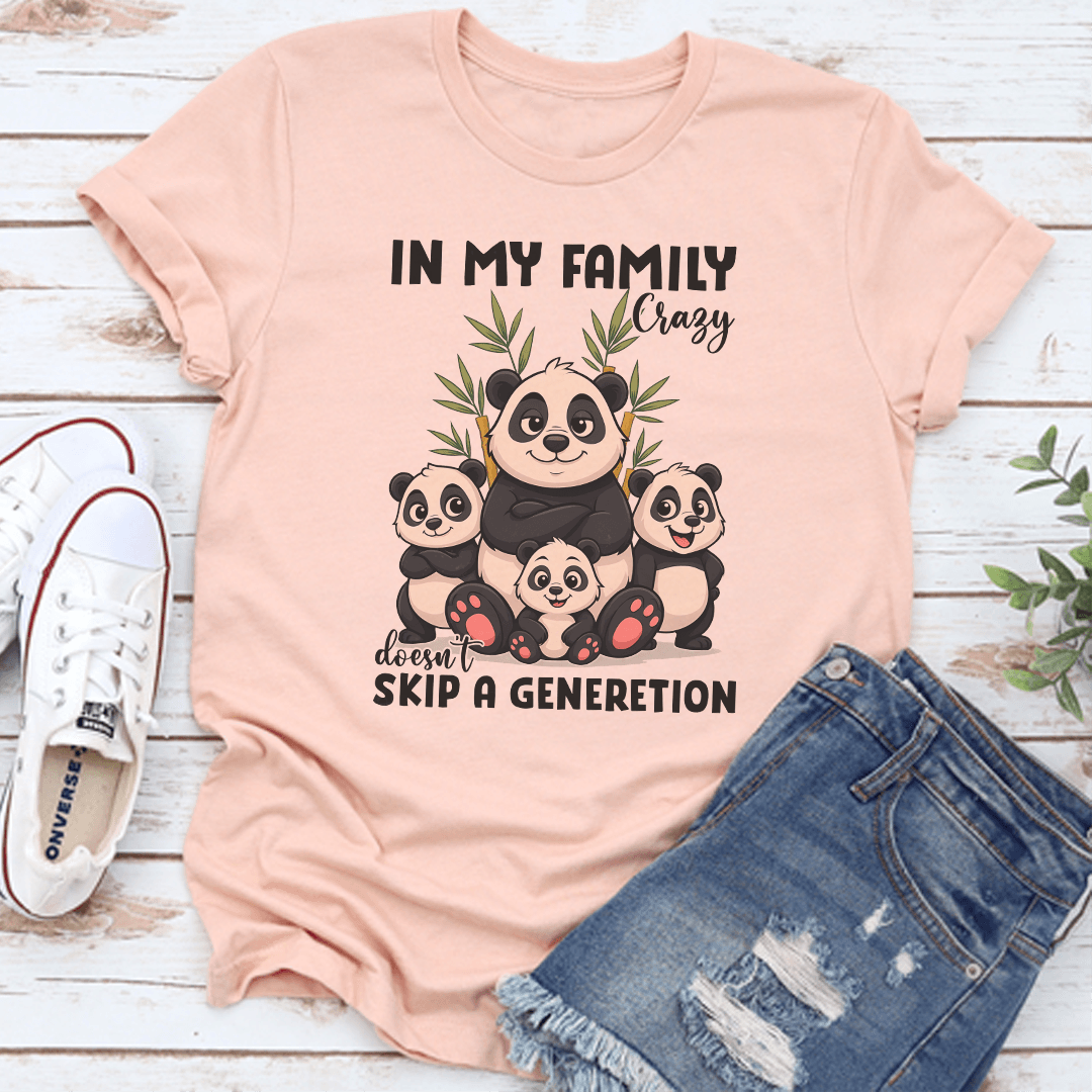 In My Family Crazy Doesn't Skip A Generetion Tee