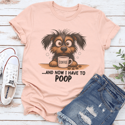 And Now I Have To Poop Tee 3
