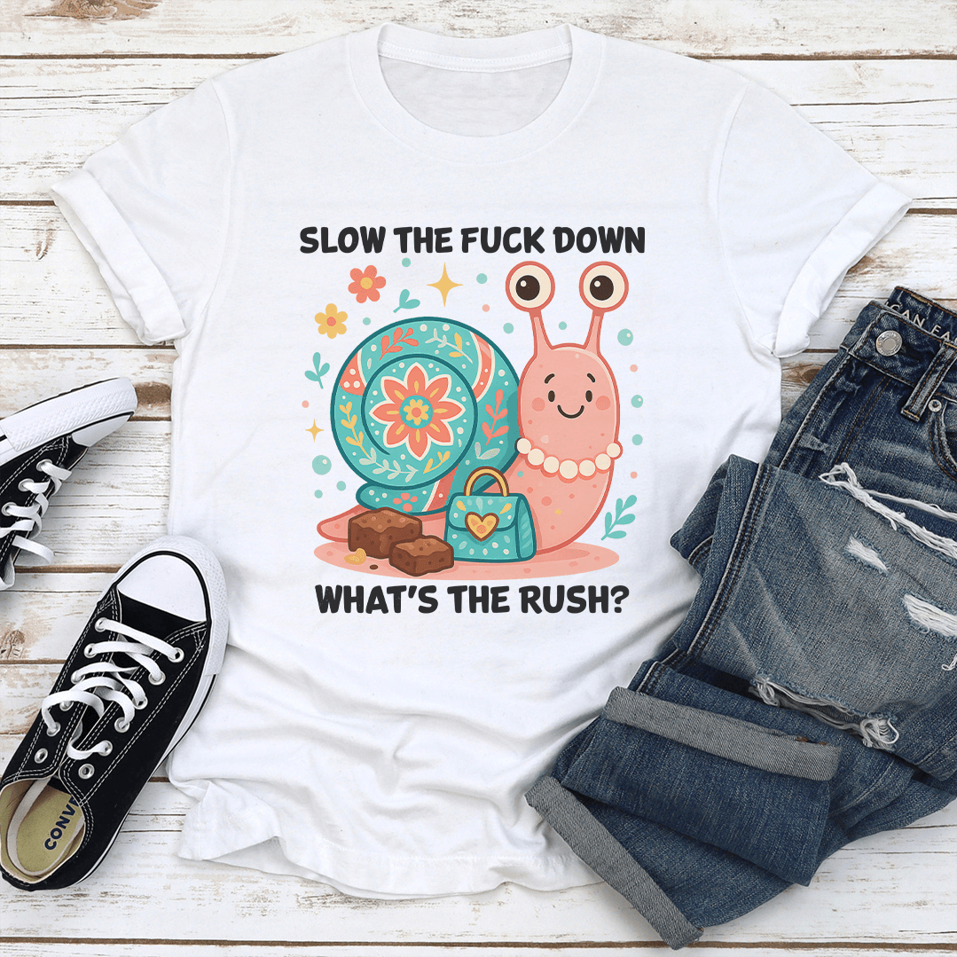 Slow The Fck Down Whats The Rush Tee 1